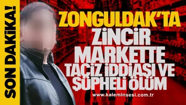 Zonguldak’tazincir markette taciz iddiası ve şüpheli ölüm
