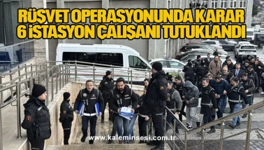 Rüşvet operasyonunda karar, 6 istasyon çalışanı tutuklandı