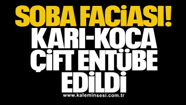Soba faciası: Karı-koca çift entübe edildi