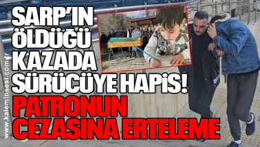 Sarp Eymen Darıcı’nın öldüğü kazada sürücüye hapis, patronun cezasına erteleme