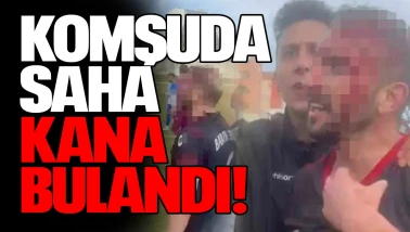 Komşuda saha kana bulandı!
