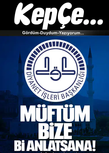 MÜFTÜM BİZE Bİ ANLATSANA....