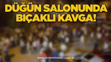 Düğün salonunda bıçaklı kavga!