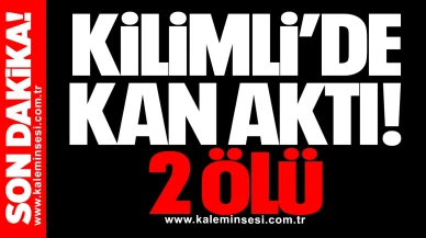 KİLİMLİ’DE KAN AKTI! 2 ÖLÜ