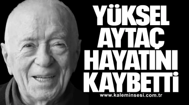 Yüksel Aytaç hayatını kaybetti