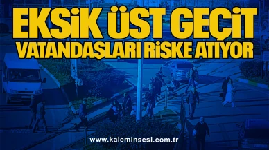 Eksik Üst Geçit Vatandaşları Riske Atıyor