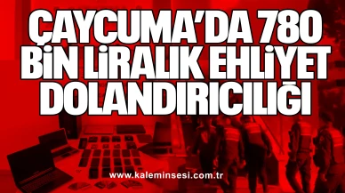 Çaycuma’da 780 Bin Liralık Ehliyet Dolandırıcılığı