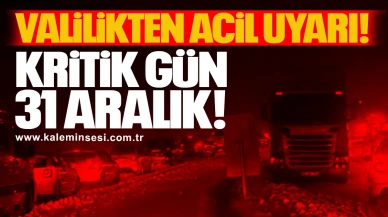 Valilikten Acil Uyarı! Kritik Gün 31 Aralık