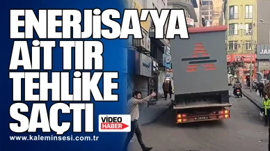 Enerjisa’ya ait Tır Tehlike Saçtı