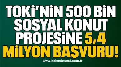 TOKİ’nin 500 Bin Sosyal Konut Projesine 5,4 Milyon Başvuru
