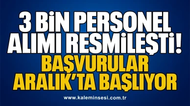 3 Bin Personel Alımı Resmileşti: Başvurular Aralık’ta Başlıyor