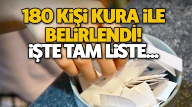 180 kişi kura ile belirlendi! İşte tam liste...