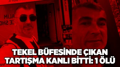 Tekel büfesinde çıkan tartışma kanlı bitti: 1 ölü