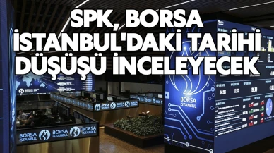 SPK, Borsa İstanbul'daki Tarihi Düşüşü İnceleyecek