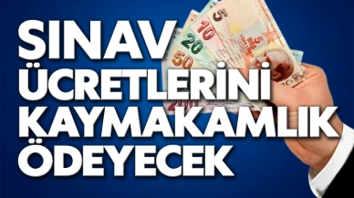 Sınav ücretlerini kaymakamlık ödeyecek