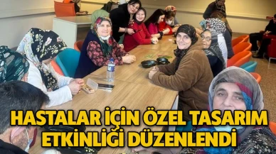 Hastalar İçin Özel Tasarım Etkinliği Düzenlendi