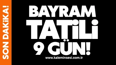 Bayram tatili 9 gün!