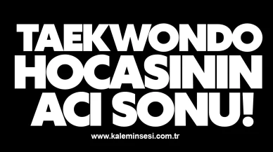 Taekwondo hocasının acı sonu!
