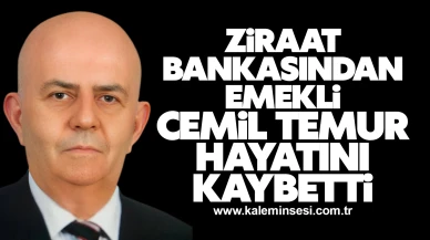 Ziraat bankasından emekli Cemil Temur hayatını kaybetti