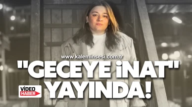"Geceye İnat" Yayında!