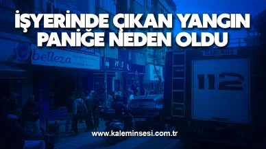 İşyerinde çıkan yangın paniğe neden oldu
