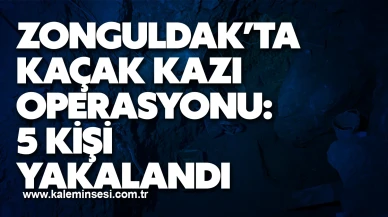 Zonguldak’ta Kaçak Kazı Operasyonu: 5 Kişi Yakalandı