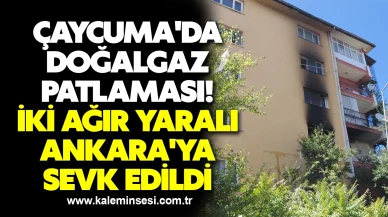 Çaycuma'da doğalgaz patlaması! İki ağır yaralı Ankara'ya sevk edildi