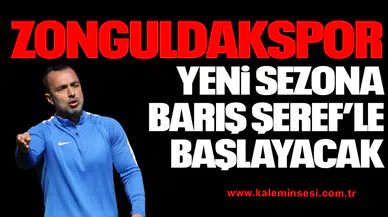 ZONGULDAKSPOR BARIŞ ŞEREF'LE BAŞLAYACAK