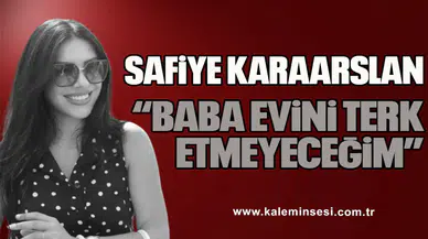 KARAARSLAN "BABA EVİNİ TERK ETMEYECEĞİM"
