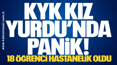 KYK Kız Yurdu’nda Panik! 18 Öğrenci Hastanelik Oldu