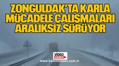 Zonguldak’ta karla mücadele çalışmaları aralıksız sürüyor