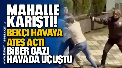 Mahalle karıştı! Bekçi havaya ateş açtı: Biber gazı havada uçuştu