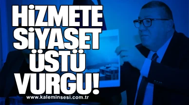 HİZMETE SİYASET ÜSTÜ VURGU!