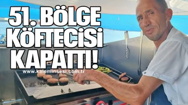 51. BÖLGE KÖFTECİSİ KAPATTI!