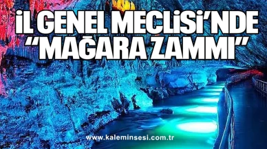 İl Genel Meclisi’nde “Mağara Zammı”