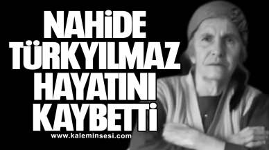 Nahide Türkyılmaz hayatını kaybetti