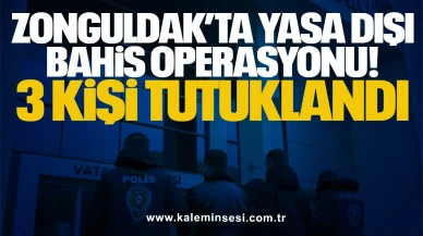 Zonguldak’ta Yasa Dışı Bahis Operasyonu: 3 Kişi Tutuklandı