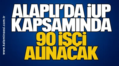 Alaplı’da İUP Kapsamında 90 İşçi Alınacak