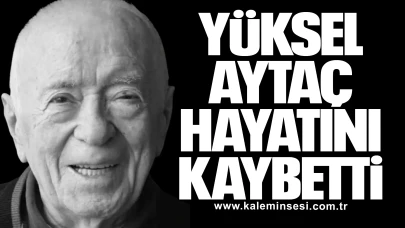 Yüksel Aytaç hayatını kaybetti