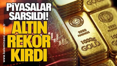Piyasalar Sarsıldı, Altın Rekor Kırdı
