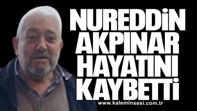 Nureddin Akpınar hayatını kaybetti