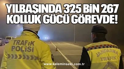 Yılbaşında 325 Bin 267 Kolluk Gücü Görevde!