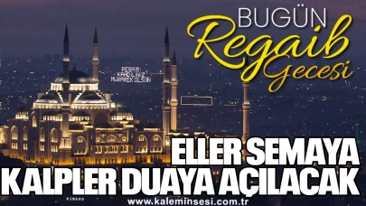 BU GECE ELLER SEMAYA KALPLER DUAYA AÇILACAK