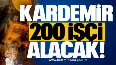 KARDEMİR 200 İşçi Alacak! İşte detaylar