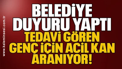 Belediye Duyuru Yaptı... Tedavi Gören Genç İçin Acil Kan Aranıyor!