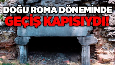 Doğu Roma döneminde geçiş kapısıydı!