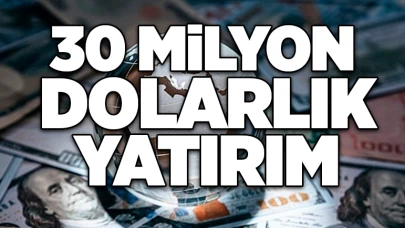 30 milyon dolarlık yatırım