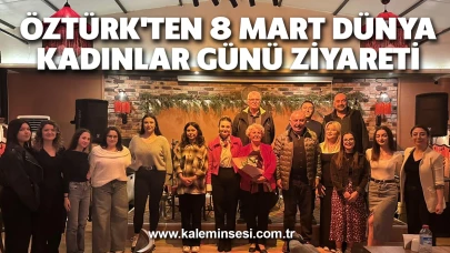 Öztürk'ten 8 Mart Dünya Kadınlar Günü Ziyareti