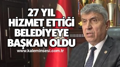 27 yıl hizmet ettiği belediyeye başkan oldu