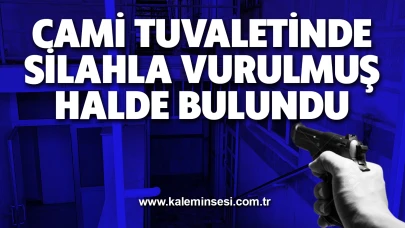 Cami tuvaletinde silahla vurulmuş halde bulundu